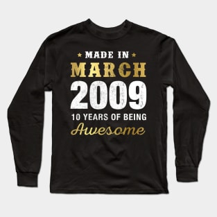 Made in March 2009 10 Years Of Being Awesome Long Sleeve T-Shirt